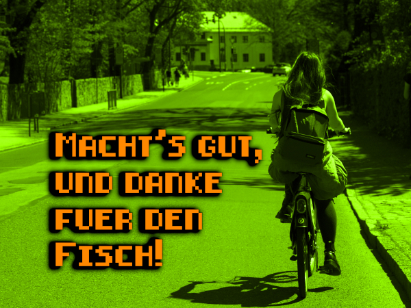 Eine Person auf dem Fahrrad von hinten. Das Bild ist in Grün gefärbt. Daneben steht in helloranger Schrift: Macht's gut und danke für den Fisch. Kolumne_Ende_2